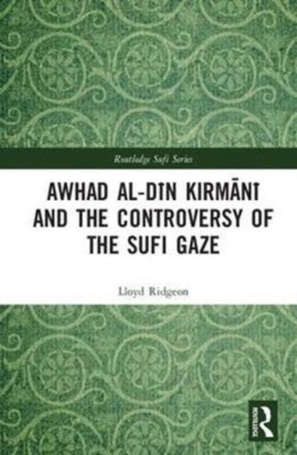 Book cover of: Awhad al-Din Kirmani and the Controversy of the Sufi Gaze. By: Lloyd Ridgeon