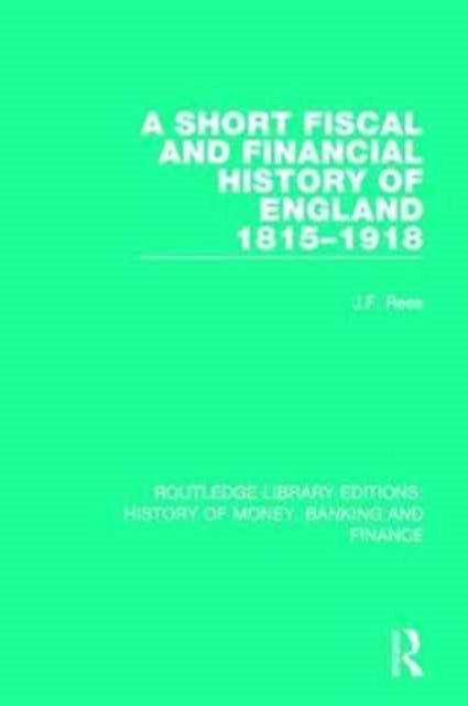 Book cover of: Short Fiscal and Financial History of England, 1815-1918. By: J. F. Rees