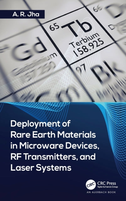 Book cover of: Deployment of Rare Earth Materials in Microware Devices, RF Transmitters, and Laser Systems. By: A. R. Jha