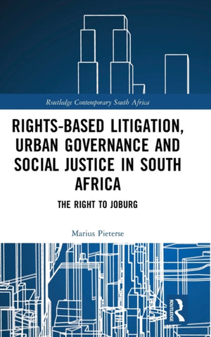 Rights-based Litigation, Urban Governance and Social Justice in South Africa