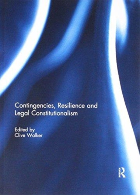 Book cover of: Contingencies, Resilience and Legal Constitutionalism. By: Clive Walker