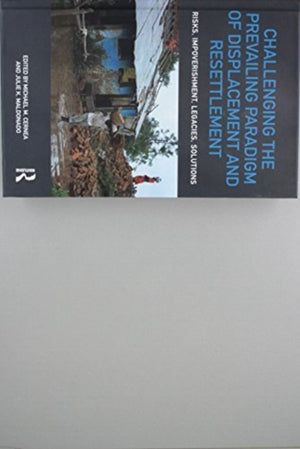 Challenging the Prevailing Paradigm of Displacement and Resettlement