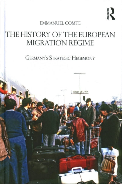 Book cover of: History of the European Migration Regime. By: Emmanuel Comte