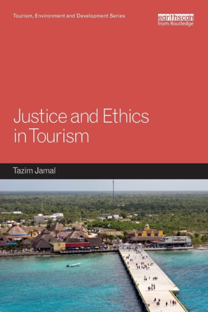 Book cover of: Justice and Ethics in Tourism. By: Tazim Jamal