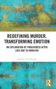 Book cover of: Redefining Murder, Transforming Emotion. By: Kristen Lee Hourigan