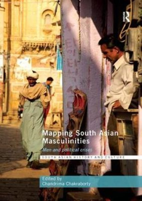 Book cover of: Mapping South Asian Masculinities. By: Chandrima Chakraborty