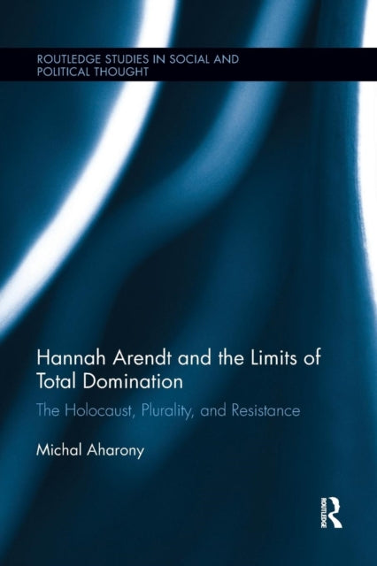 Book cover of: Hannah Arendt and the Limits of Total Domination. By: Michal Aharony