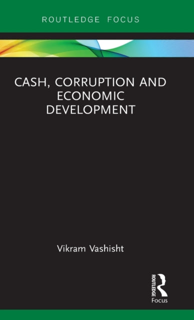 Book cover of: Cash, Corruption and Economic Development. By: Vikram Vashisht