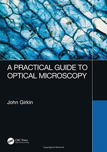 Book cover of: Practical Guide to Optical Microscopy. By: John Girkin