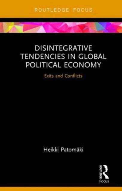 Book cover of: Disintegrative Tendencies in Global Political Economy. By: Heikki Patomaki
