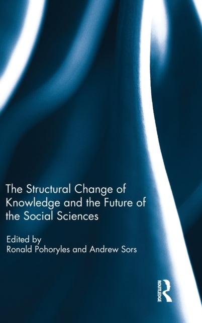 Book cover of: Structural Change of Knowledge and the Future of the Social Sciences. By: Ronald Pohoryles