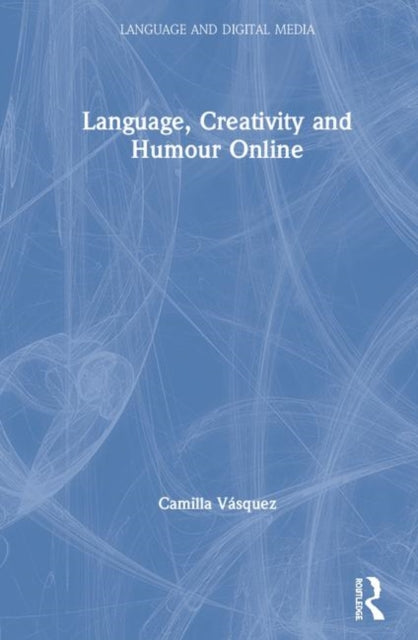 Book cover of: Language, Creativity and Humour Online. By: Camilla Vásquez