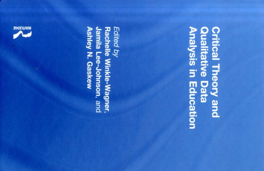 Book cover of: Critical Theory and Qualitative Data Analysis in Education. By: Rachelle L. Winkle-Wagner