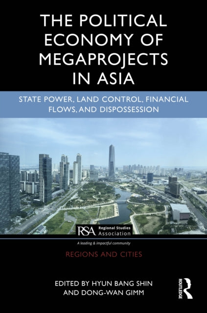 Book cover of: Political Economy of Megaprojects in Asia. By: Hyun Bang Shin
