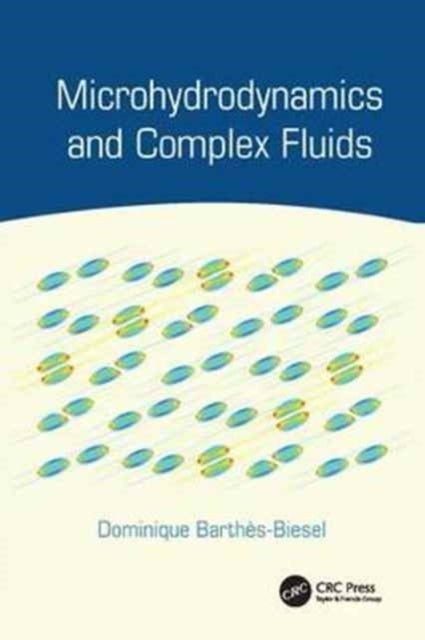 Book cover of: Microhydrodynamics and Complex Fluids. By: Dominique Barthès-Biesel