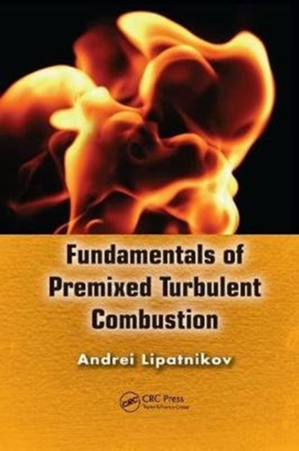 Book cover of: Fundamentals of Premixed Turbulent Combustion. By: Andrei Lipatnikov