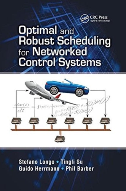 Book cover of: Optimal and Robust Scheduling for Networked Control Systems. By: Stefano Longo
