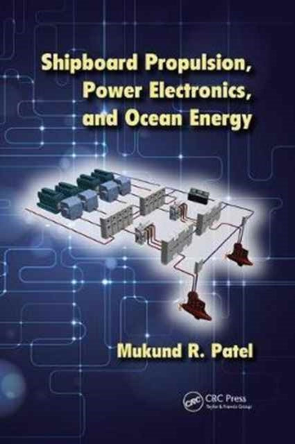 Book cover of: Shipboard Propulsion, Power Electronics, and Ocean Energy. By: Mukund R. Patel