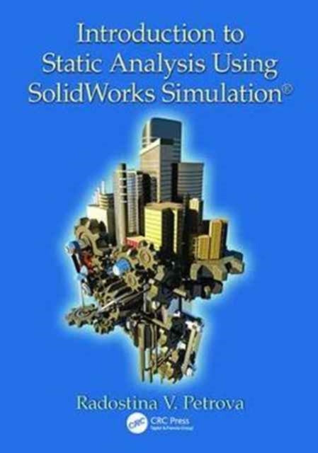 Book cover of: Introduction to Static Analysis Using SolidWorks Simulation. By: Radostina V. Petrova