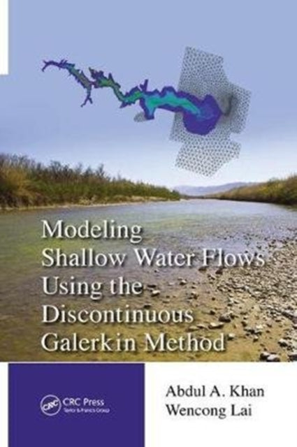 Book cover of: Modeling Shallow Water Flows Using the Discontinuous Galerkin Method. By: Abdul A. Khan