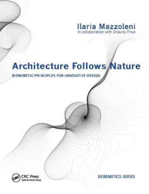 Book cover of: Architecture Follows Nature-Biomimetic Principles for Innovative Design. By: Ilaria Mazzoleni