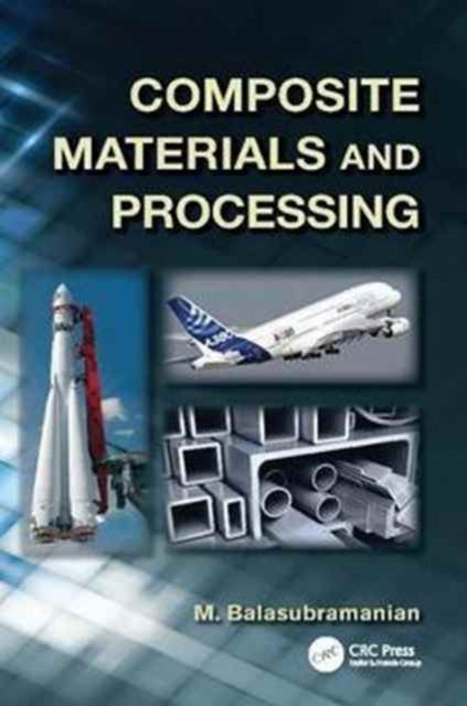 Book cover of: Composite Materials and Processing. By: M. Balasubramanian