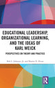 Book cover of: Educational Leadership, Organizational Learning, and the Ideas of Karl Weick. By: Bob L. Johnson Jr.