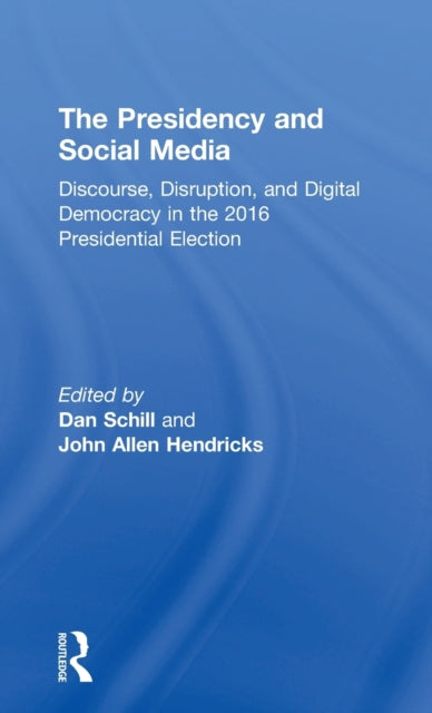 Book cover of: Presidency and Social Media. By: Dan Schill