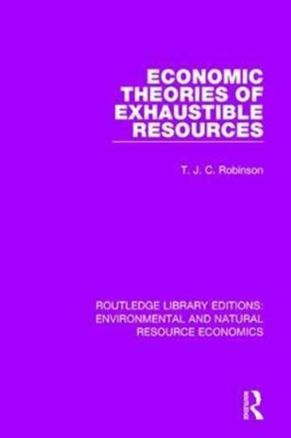 Book cover of: Economic Theories of Exhaustible Resources. By: T. J. C. Robinson
