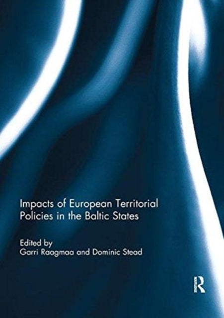 Book cover of: Impacts of European Territorial Policies in the Baltic States. By: Garri Raagmaa