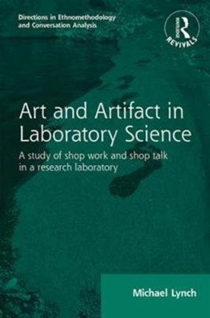 Book cover of: Routledge Revivals: Art and Artifact in Laboratory Science (1985). By: Michael Lynch