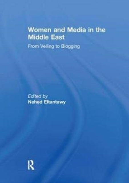 Book cover of: Women and Media in the Middle East. By: Nahed Eltantawy