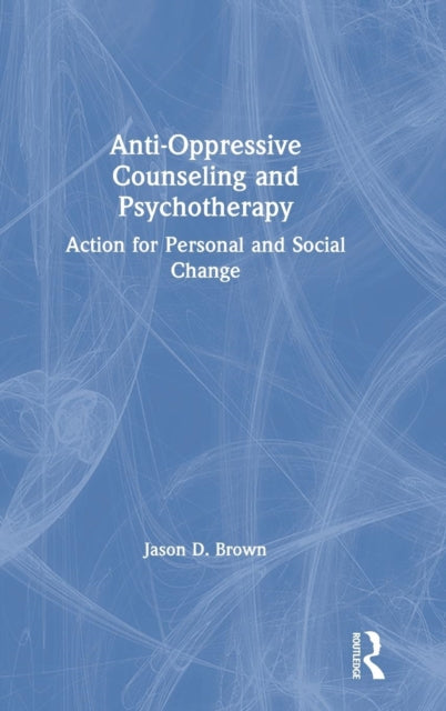 Book cover of: Anti-Oppressive Counseling and Psychotherapy. By: Jason D. Brown