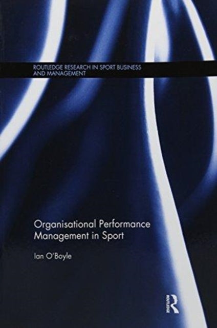 Book cover of: Organisational Performance Management in Sport. By: Ian O'Boyle