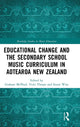 Book cover of: Educational Change and the Secondary School Music Curriculum in Aotearoa New Zealand