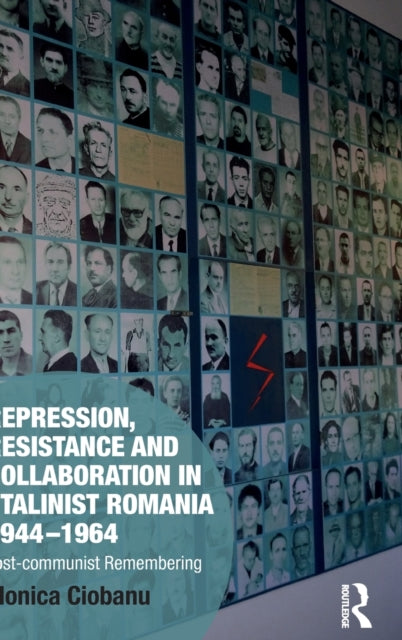 Book cover of: Repression, Resistance and Collaboration in Stalinist Romania 1944-1964. By: Monica Ciobanu
