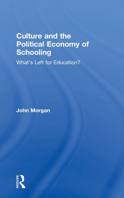 Book cover of: Culture and the Political Economy of Schooling. By: Morgan, John