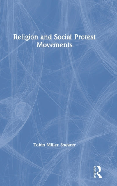 Book cover of: Religion and Social Protest Movements. By: Tobin Miller Shearer