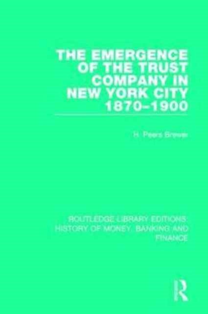 Book cover of: Emergence of the Trust Company in New York City 1870-1900. By: H. Peers Brewer