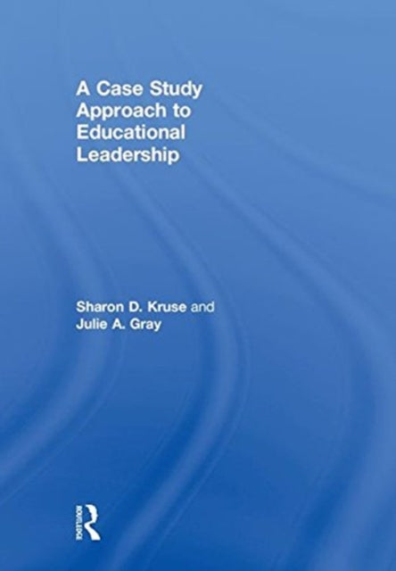 Book cover of: Case Study Approach to Educational Leadership. By: Sharon D. Kruse