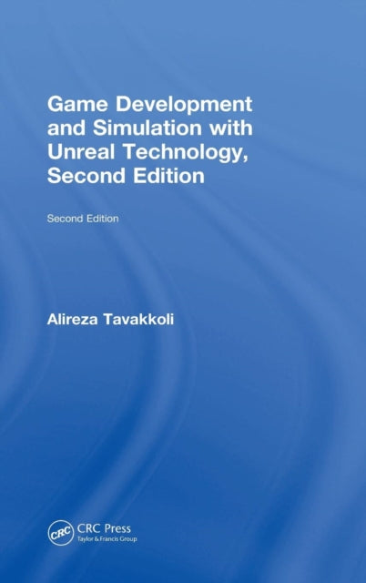 Book cover of: Game Development and Simulation with Unreal Technology, Second Edition. By: Alireza Tavakkoli