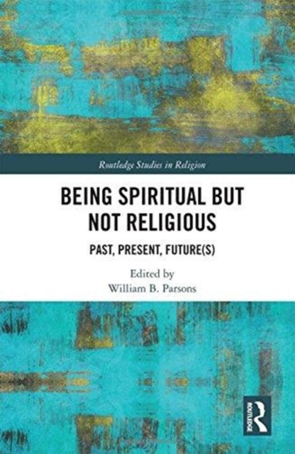 Book cover of: Being Spiritual but Not Religious. By: Parsons, William B., Jr.