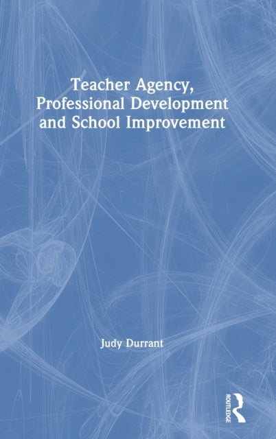 Book cover of: Teacher Agency, Professional Development and School Improvement. By: Judy Durrant