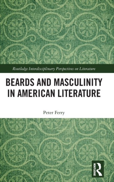Book cover of: Beards and Masculinity in American Literature. By: Peter Ferry