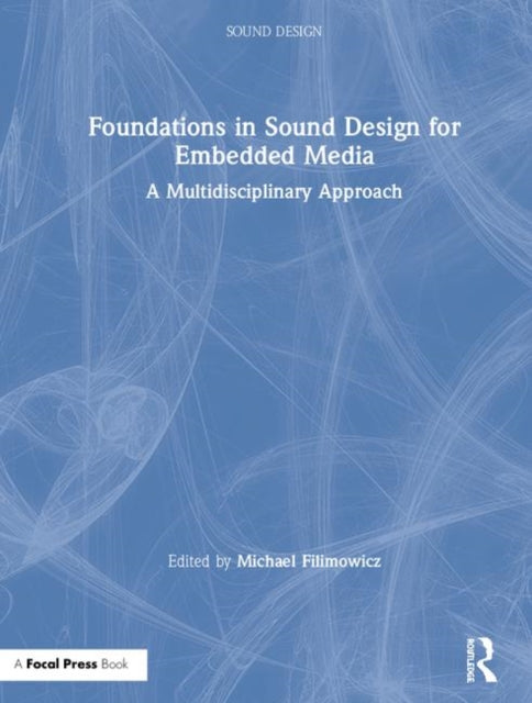 Book cover of: Foundations in Sound Design for Embedded Media. By: Michael Filimowicz