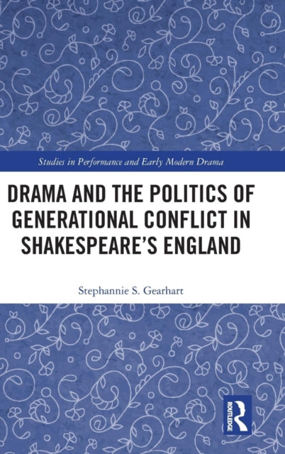 Book cover of: Drama and the Politics of Generational Conflict in Shakespeare's England. By: Stephannie Gearhart
