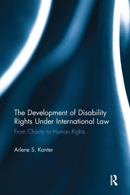 Book cover of: Development of Disability Rights Under International Law. By: Arlene S. Kanter