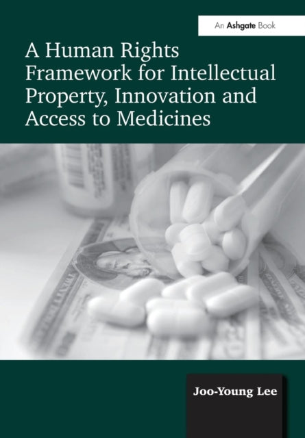 Book cover of: Human Rights Framework for Intellectual Property, Innovation and Access to Medicines. By: Joo Young Lee
