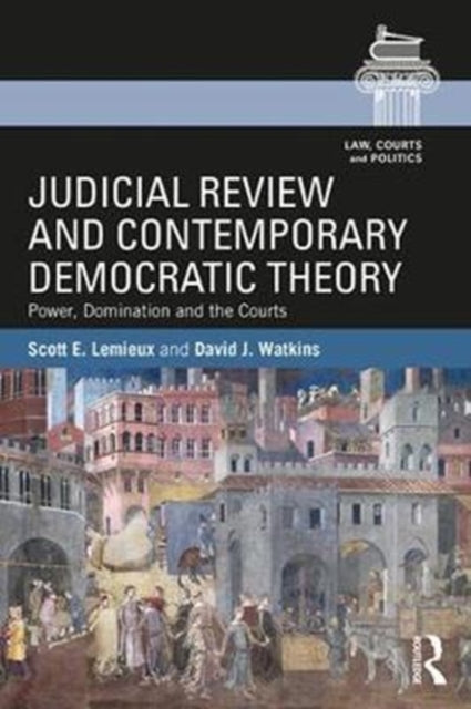 Book cover of: Judicial Review and Contemporary Democratic Theory. By: Scott E. Lemieux