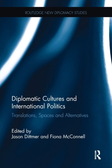 Book cover of: Diplomatic Cultures and International Politics. By: Jason Dittmer